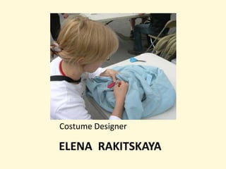 Costume Designer

ELENA RAKITSKAYA
 