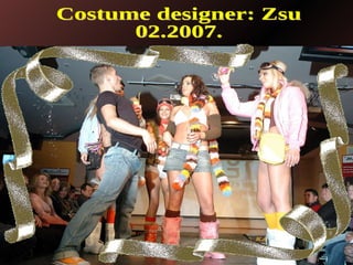 Costume designer: Zsu 02.2007. 