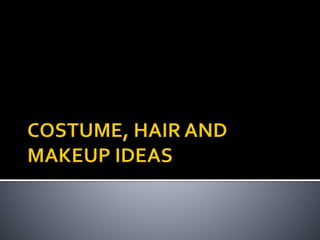 Costume, hair and makeup ideas | PPTX