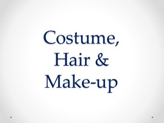 Costume, 
Hair & 
Make-up 
 