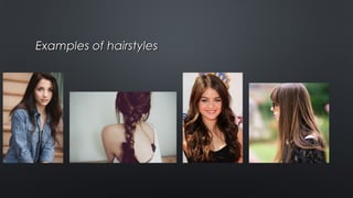 Examples of hairstylesExamples of hairstyles
 