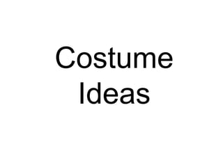 Costume
 Ideas
 
