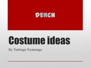Costume ideas
By Tashinga Nyatsanga
 