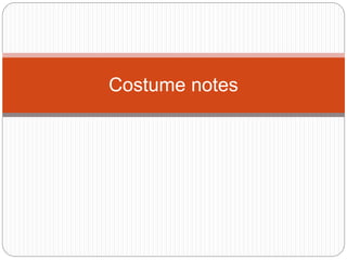 Costume notes 
 