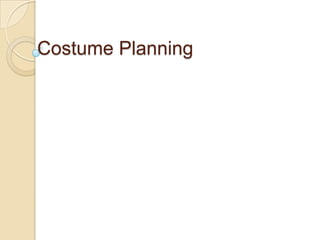 Costume Planning
 