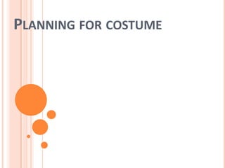 PLANNING FOR COSTUME
 