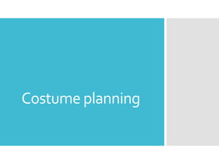 Costume planning 
 