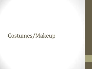 Costumes/Makeup
 