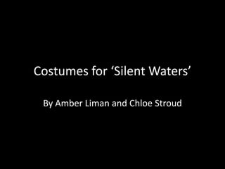 Costumes for ‘Silent Waters’
By Amber Liman and Chloe Stroud
 