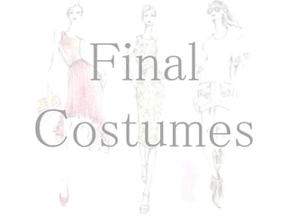 Final 
Costumes 
 