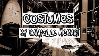 Costumes
By Danielle McCart
 