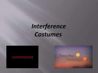 Interference
Costumes
 