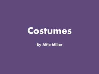 Costumes
By Alfie Millar
 