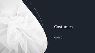 Costumes
Olivia C
 