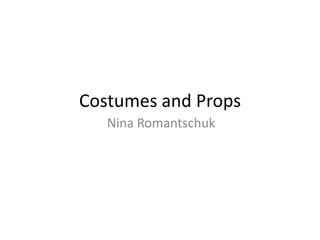 Costumes and Props
Nina Romantschuk

 