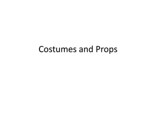 Costumes and Props
 