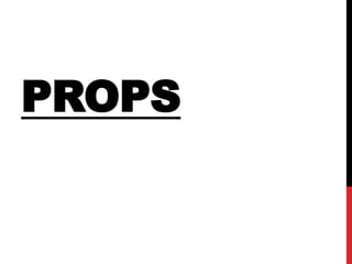 PROPS
 