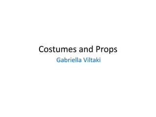 Costumes and Props
Gabriella Viltaki
 