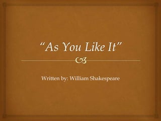 Written by: William Shakespeare

 