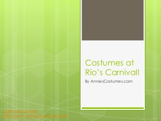 Costumes at
                                Rio’s Carnival!
                                By AnniesCostumes.com




Carnival Costume
http://www.anniescostumes.com
 