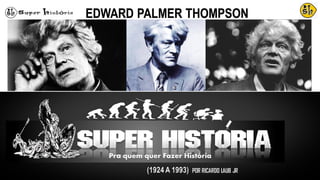 EDWARD PALMER THOMPSON
(1924 A 1993) POR RICARDO LAUB JR
 