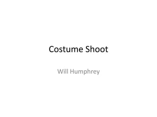 Costume Shoot

 Will Humphrey
 