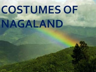 COSTUMES OF
NAGALAND
 