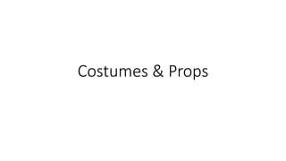 Costumes & Props
 