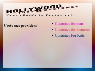 Costumes providers
● Costumes for mans
● Costumes for women's
● Costumes For Kids
 