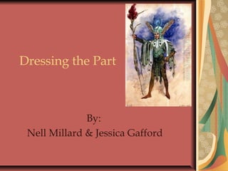 Dressing the Part
By:
Nell Millard & Jessica Gafford
 