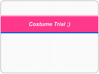 Costume Trial ;)

 
