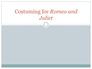Costuming for Romeo and Juliet 