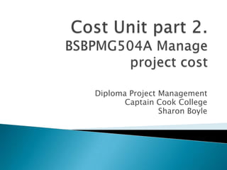 Diploma Project Management
       Captain Cook College
                Sharon Boyle
 