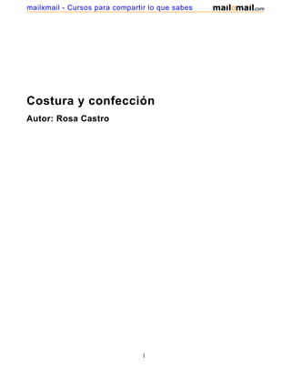 mailxmail - Cursos para compartir lo que sabes




Costura y confección
Autor: Rosa Castro




                                1
 