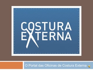 O Portal das Oficinas de Costura Externa
 