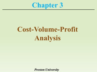 Chapter 3


Cost-Volume-Profit
     Analysis



     Preston University
 