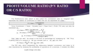 PROFIT/VOLUME RATIO (P/V RATIO
OR C/S RATIO)
on profit of changes in the volume.
 