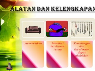 menceriakan    Memberi     Kemalangan
              keselesaan       dan
                ruang      kecederaan
                              dapat
                            dielakkan
 