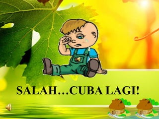 SALAH…CUBA LAGI!
 