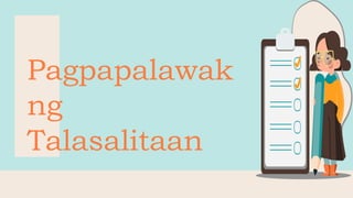 Pagpapalawak
ng
Talasalitaan
 