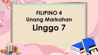 fF
FILIPINO 4
Unang Markahan
Linggo 7
 