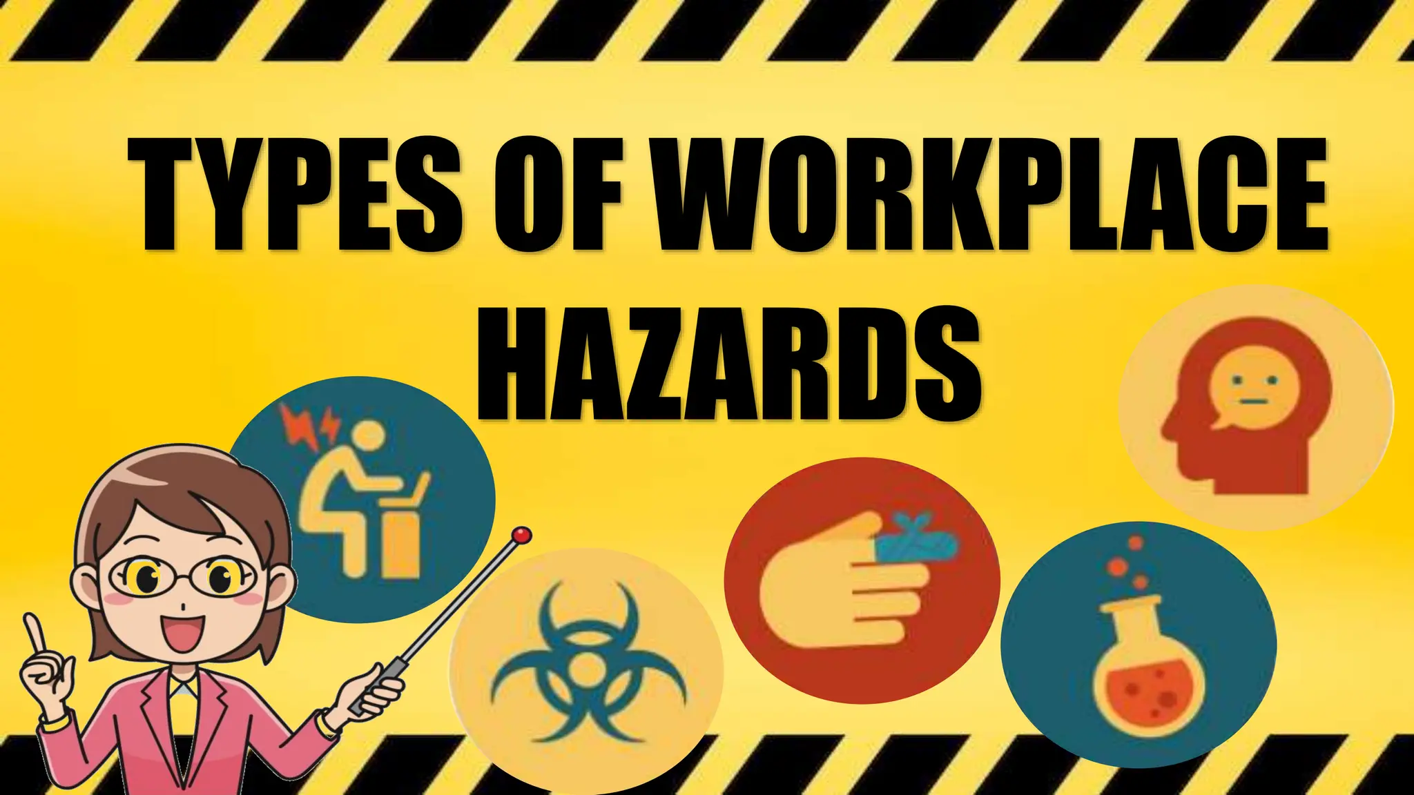 TYPES OF WORKPLACE
HAZARDS
 