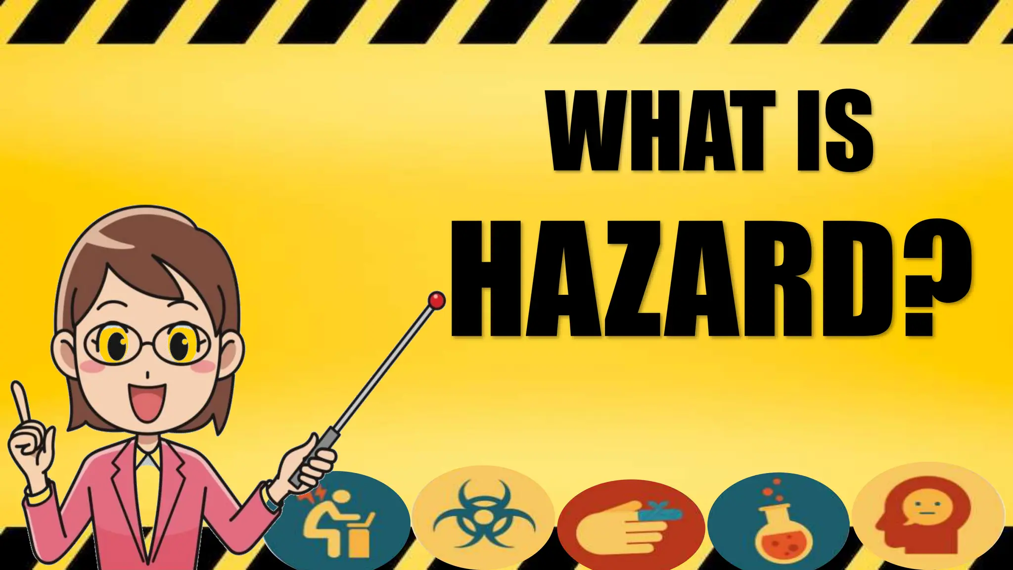 WHAT IS
HAZARD?
 