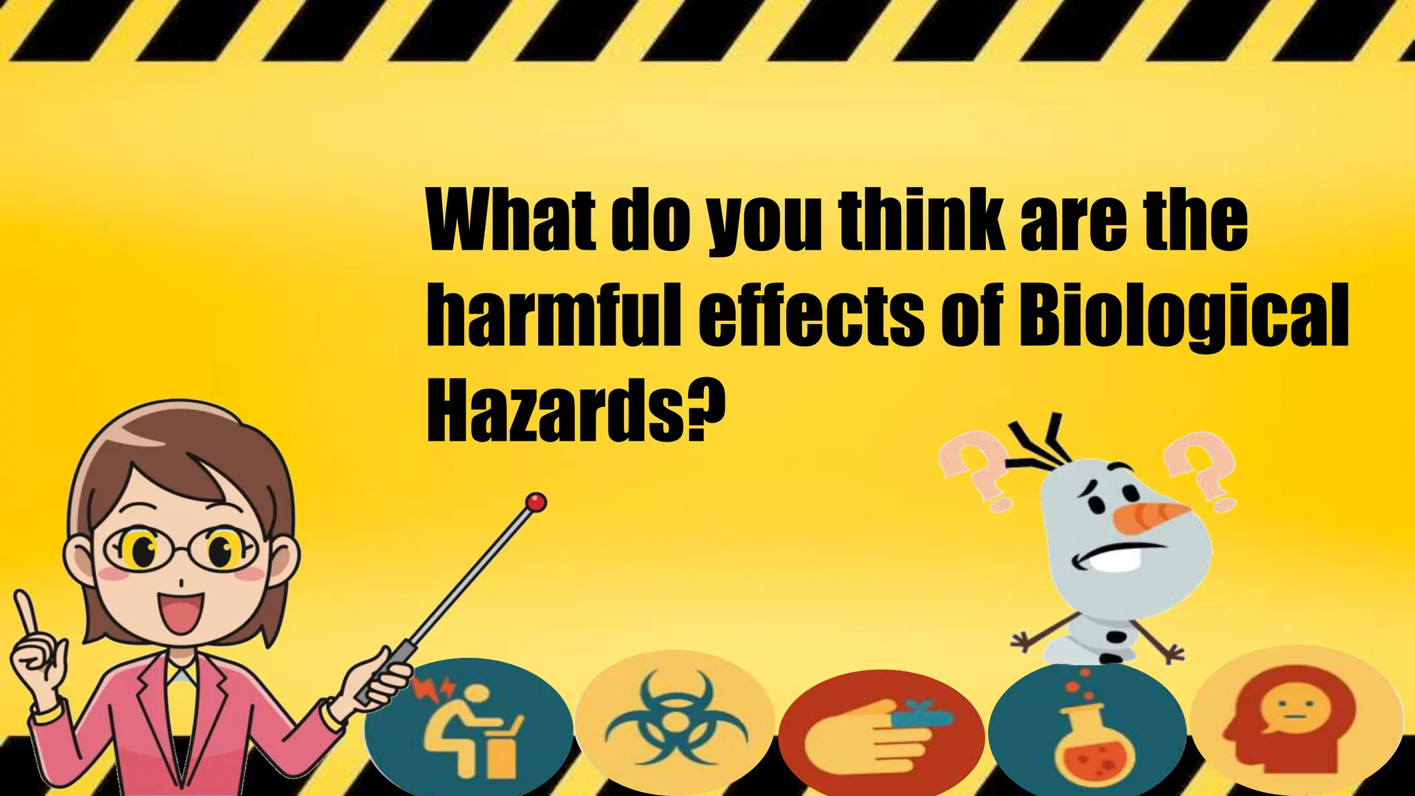 What do you think are the
harmful effects of Biological
Hazards?
 