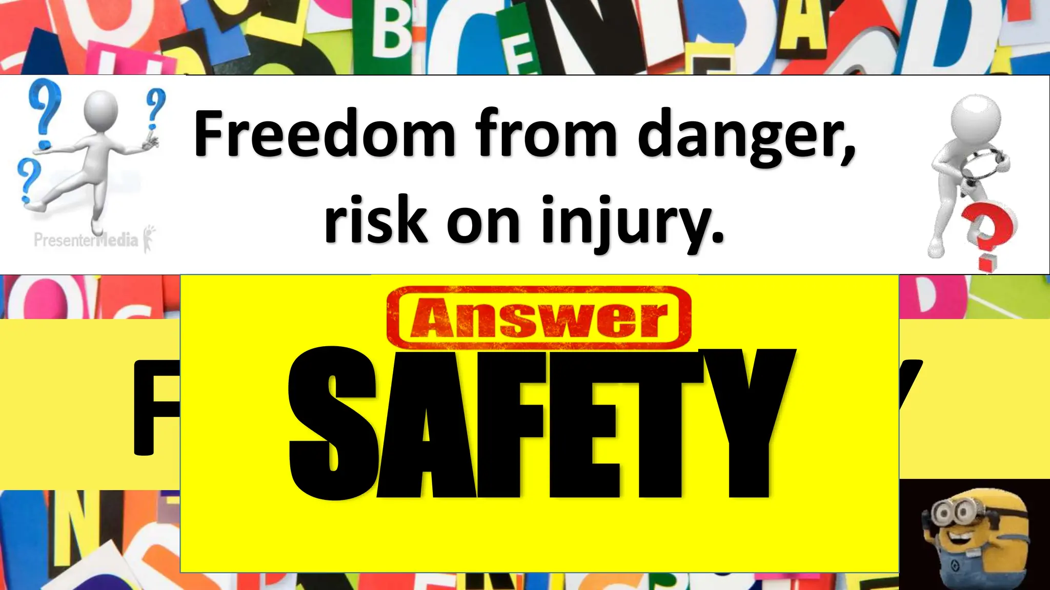 Freedom from danger,
risk on injury.
F A T S E Y
SAFETY
 