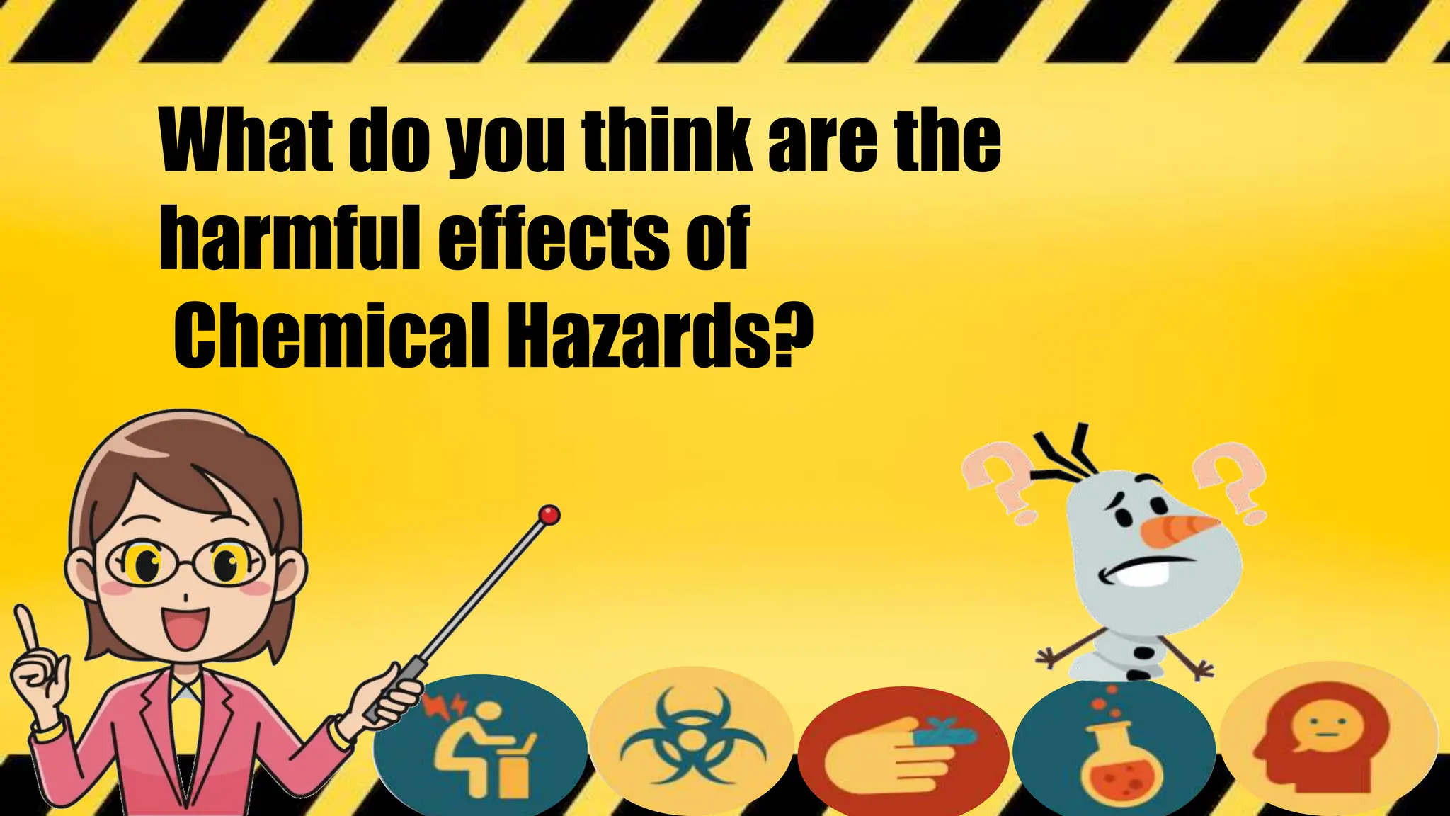 What do you think are the
harmful effects of
Chemical Hazards?
 