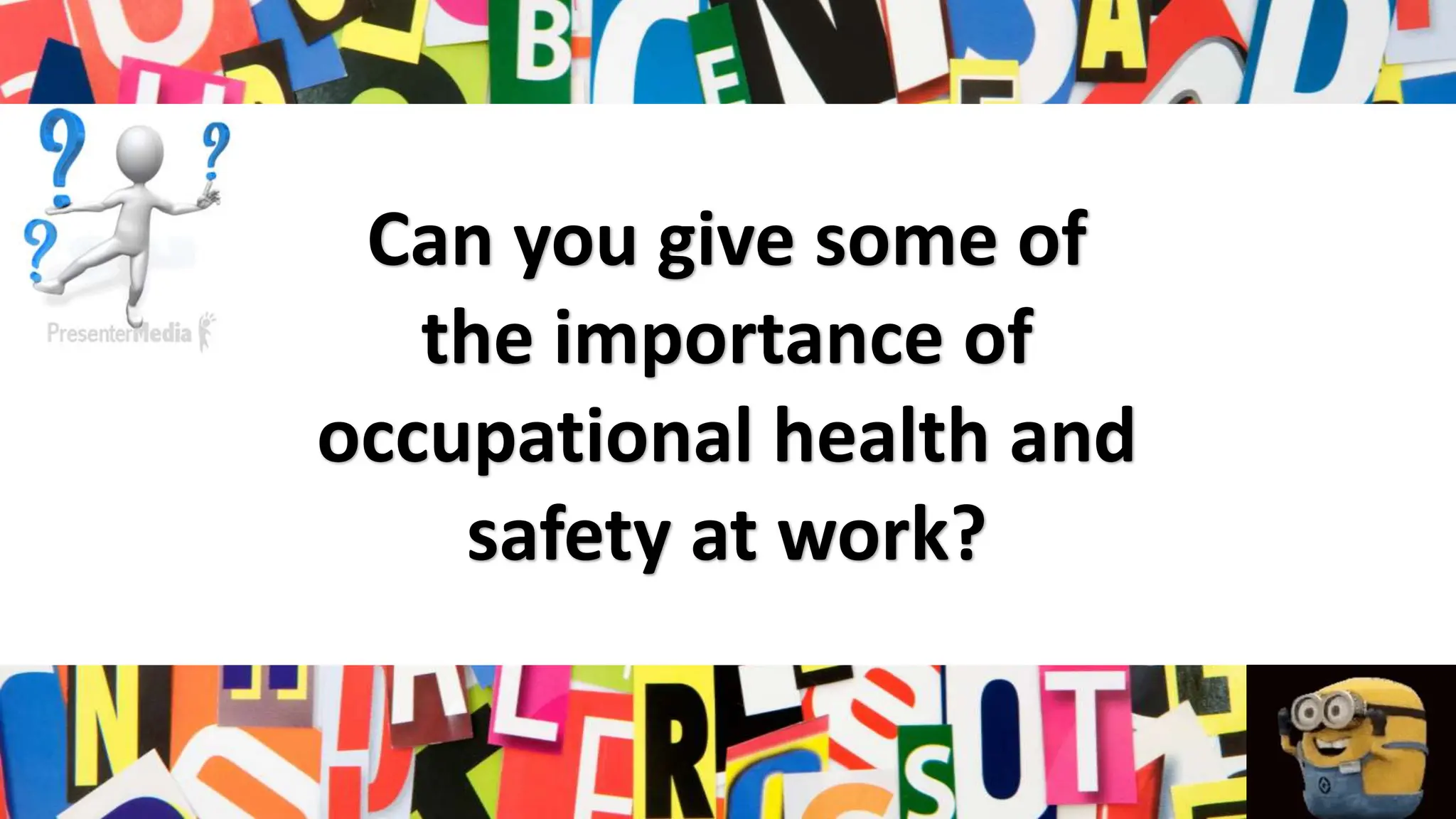 Can you give some of
the importance of
occupational health and
safety at work?
 