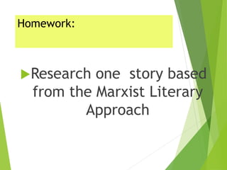 Homework:
Research one story based
from the Marxist Literary
Approach
 