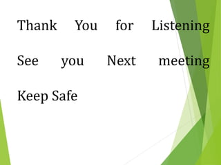 Thank You for Listening
See you Next meeting
Keep Safe
 