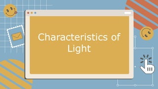 Characteristics of
Light
 